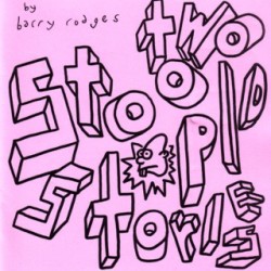 Two Stoopid Stories by Barry Rodges